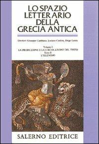 Lo spazio letterario della Grecia antica. Vol. 1/2: La produzione e la circolazione del testo. L'Ellenismo - copertina