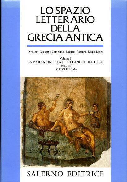 Lo spazio letterario della Grecia antica. Vol. 1/3: La produzione e la circolazione del testo. I greci e Roma - 3
