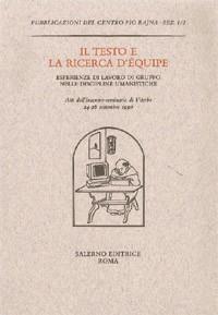 Il testo e la ricerca d'équipe. Esperienze di lavoro di gruppo nelle discipline umanistiche. Atti dell'Incontro-seminario (Viterbo, 24-26 settembre 1990) - copertina