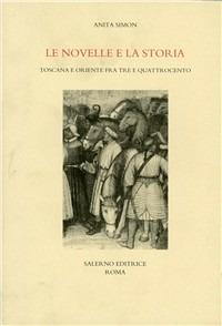 Le novelle e la storia. Toscana e Oriente fra Tre e Quattrocento - Anita Simon - copertina