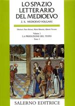 Lo spazio letterario del Medioevo. Il Medioevo volgare. Vol. 1\1: La produzione del testo.