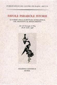 Favole parabole istorie. Le forme della scrittura novellistica dal Medioevo al Rinascimento. Atti del Convegno (Pisa, 26-28 ottobre 1998)