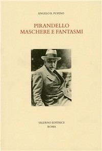 Pirandello: maschere e fantasmi - Angelo R. Pupino - copertina