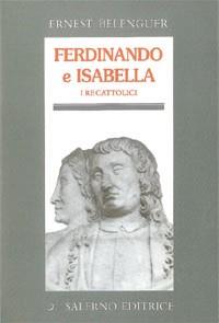 Ferdinando e Isabella. I re cattolici nella politica europea del Rinascimento - Ernest Belenguer - copertina