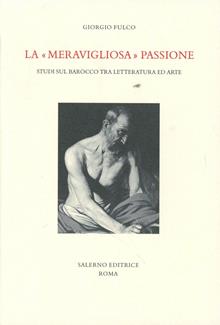 La "meravigliosa" passione, studi sul barocco tra letteratura ed arte