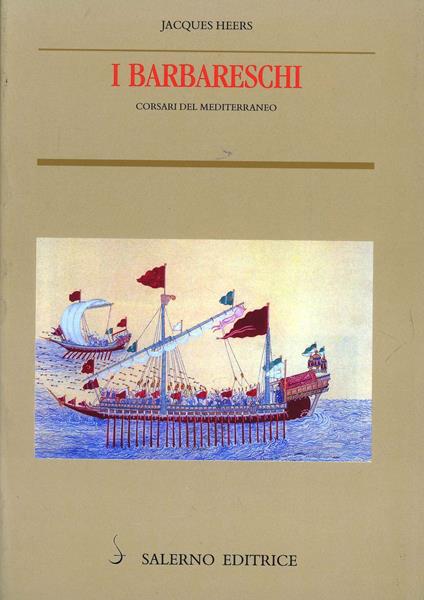 I barbareschi. Corsari del Mediterraneo - Jacques Heers - copertina