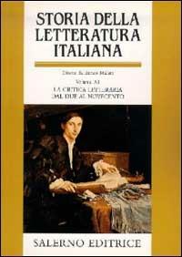 Storia della letteratura italiana. Vol. 11: La critica letteraria dal Due al Novecento. - copertina