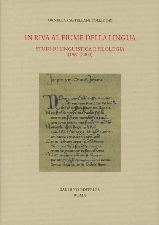 In riva al fiume della lingua. Studi di linguistica e filologia (1961-2002) - Ornella Castellani Pollidori - copertina