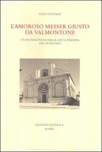 L'amoroso messer Giusto da Valmontone. Un protagonista della lirica italiana del XV secolo - Italo Pantani - copertina