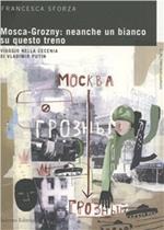 Mosca-Grosny: neanche un bianco su questo treno. Viaggio nella Cecenia di Vladimir Putin