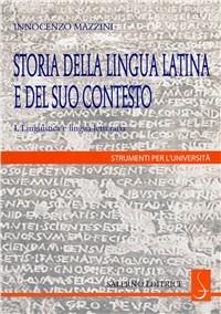 Storia della lingua latina e del suo contesto. Linguistica e lingua letteraria. Vol. 1 - Innocenzo Mazzini - copertina