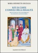 Riti di corte e simboli della regalità. I regni d'Europa e del Mediterraneo dal Medioevo all'età moderna