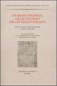 «Di mano propria». Gli autografi dei letterati italiani. Atti del convegno (Forlì, 24-27 novembre 2008)