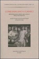 Come parlano i classici. Presenza e influenza dei classici nella modernità. Atti del Convegno internazionale di studi (Napoli, 26-29 ottobre 2009)