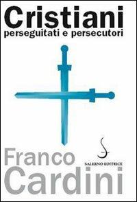 Cristiani perseguitati e persecutori - Franco Cardini - copertina