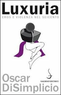 Luxuria. Eros e violenza nel Seicento - Oscar Di Simplicio - copertina