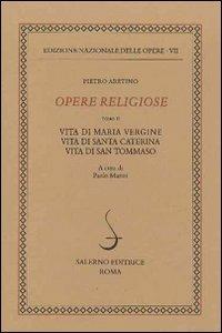 Opere religiose: Vita di Maria Vergine­Vita di Santa Caterina­Vita di Tommaso d'Aquino Vol. 2