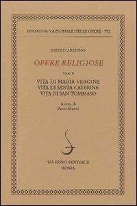 Opere religiose: Vita di Maria Vergine-Vita di Santa Caterina-Vita di Tommaso d'Aquino. Vol. 2 - Pietro Aretino - copertina