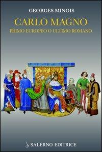 Carlo Magno. Primo europeo o ultimo romano - Georges Minois - copertina