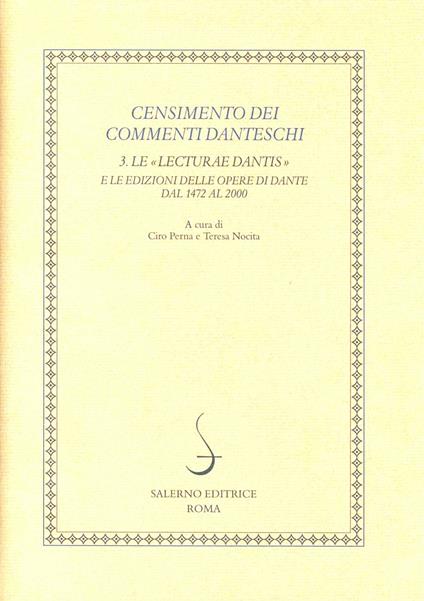 Censimento dei commenti danteschi. Vol. 3: Le lecturae Dantis e le edizioni delle Opere di Dante dal 1472 al 2000 - copertina