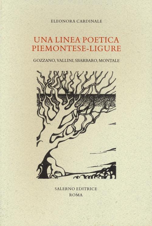 Una linea poetica piemotese-ligure. Gozzano, Vallini, Sbarbaro, Montale - Eleonora Cardinale - copertina