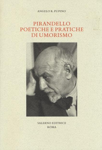 Pirandello poetiche e pratiche di umorismo - Angelo R. Pupino - copertina