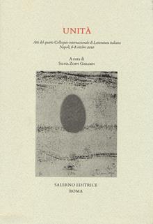 Unità. Atti del quarto colloquio internazionale di letteratura italiana (Napoli, 6-8 ottobre 2010)