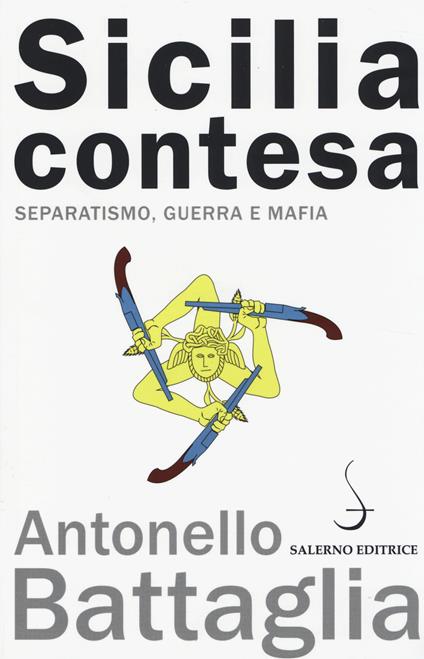 Sicilia contesa. Separatismo, guerra e mafia - Antonello Battaglia - copertina