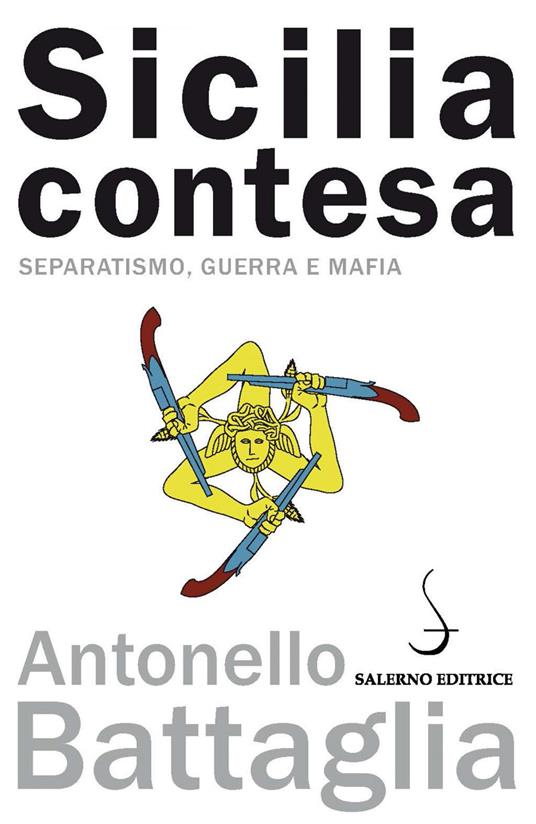 Sicilia contesa. Separatismo, guerra e mafia - Antonello Battaglia - ebook
