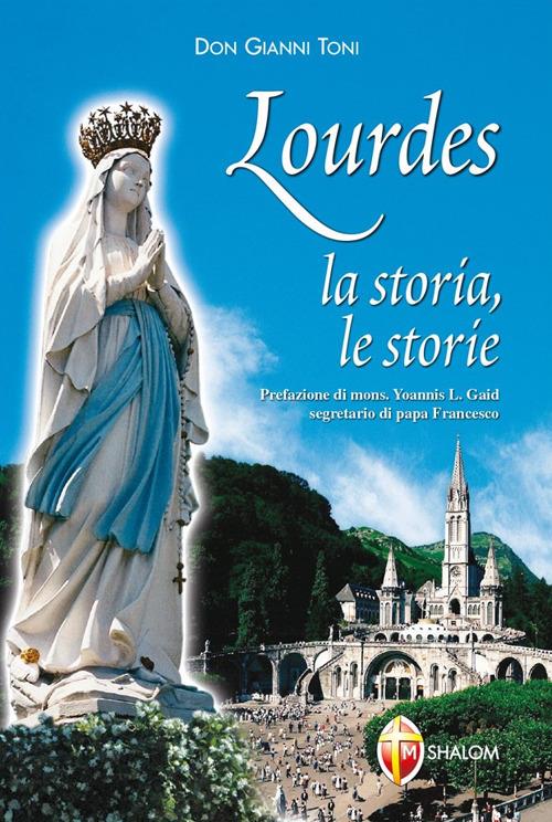 Lourdes. La storia, le storie - Gianni Toni - copertina