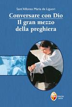 Conversare con Dio. Il gran mezzo della preghiera