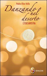 Danzando nel deserto. L'Eucaristia - Elias Vella - copertina