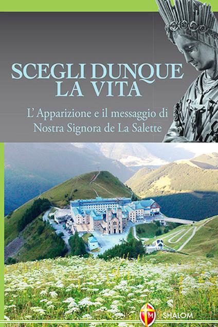 Scegli dunque la vita. L'apparizione e il messaggio di Nostra Signora de La Salette - Marcel Schlewer - copertina