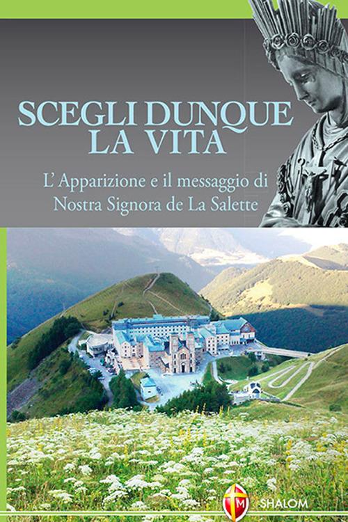Scegli dunque la vita. L'apparizione e il messaggio di Nostra Signora de La Salette - Marcel Schlewer - copertina