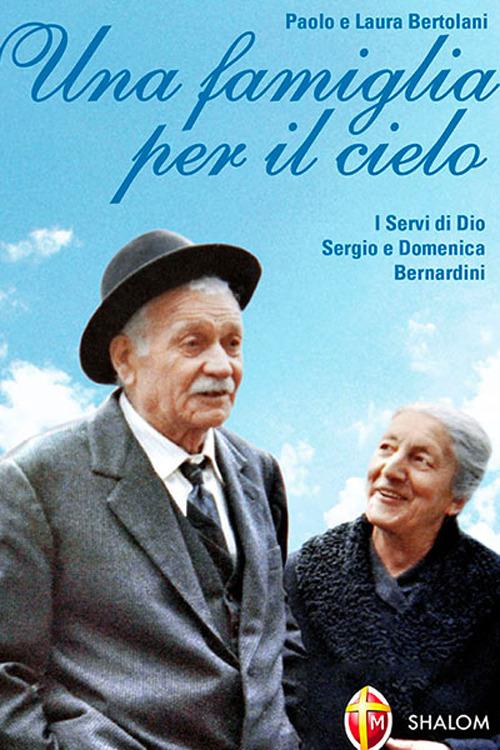Una famiglia per il cielo. I servi di Dio Sergio e Domenica Bernardini - Paolo Bertolani,Laura Bertolani - copertina