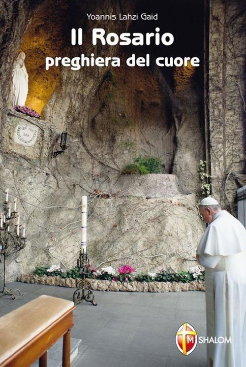 Il rosario. Preghiera del cuore - Yoannis Lahzi Gaid - copertina