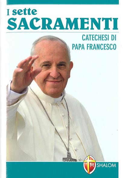 Sette sacramenti. Catechesi di papa Francesco - Francesco (Jorge Mario Bergoglio) - copertina