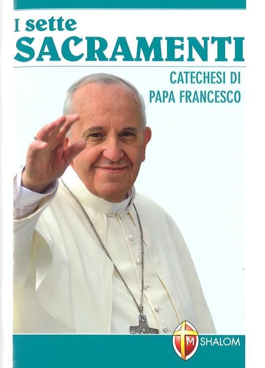 Sette sacramenti. Catechesi di papa Francesco - Francesco (Jorge Mario Bergoglio) - copertina