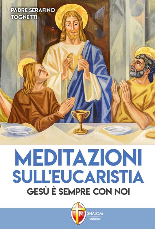 Meditazioni sull'eucaristia. Gesù è sempre con noi - Serafino Tognetti - copertina