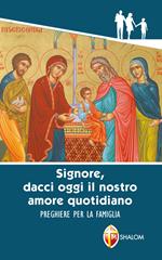 «Signore, dacci oggi il nostro amore quotidiano». Preghiere per la famiglia