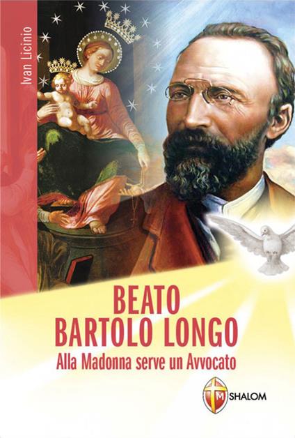 Beato Bartolo Longo. Alla Madonna serve un avvocato - Ivan Licinio - copertina