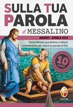 Sulla tua parola. Messalino. Santa messa quotidiana e letture commentate per vivere la parola di Dio. Marzo-aprile 2019