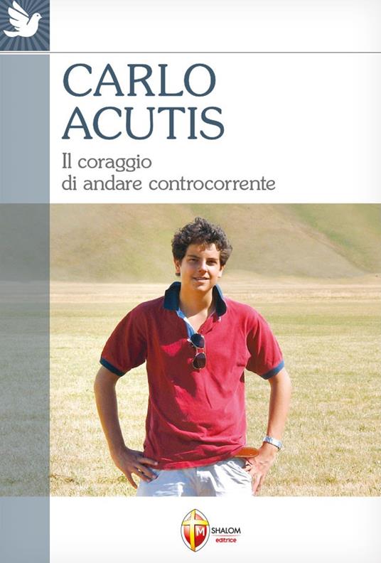Carlo Acutis. Il coraggio di andare controcorrente - copertina