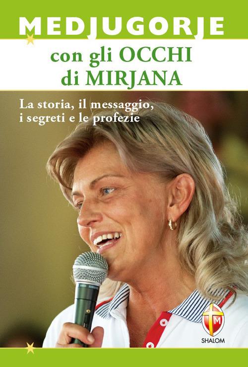 Medjugorje con gli occhi di Mirjana. La storia, il messaggio, i segreti e le profezie - Livio Fanzaga,Mirjana Soldo - copertina