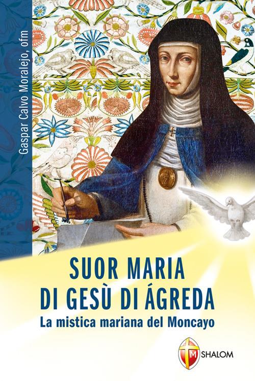 Suor Maria di Gesù di Àgreda. La mistica mariana del Moncayo - Gaspar Calvo Moralejo - copertina