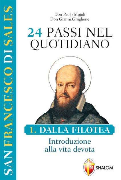 San Francesco di Sales. 24 passi nel quotidiano. Vol. 1: Dalla Filotea. Introduzione alla vita devota - Paolo Mojoli,Gianni Ghiglione - copertina