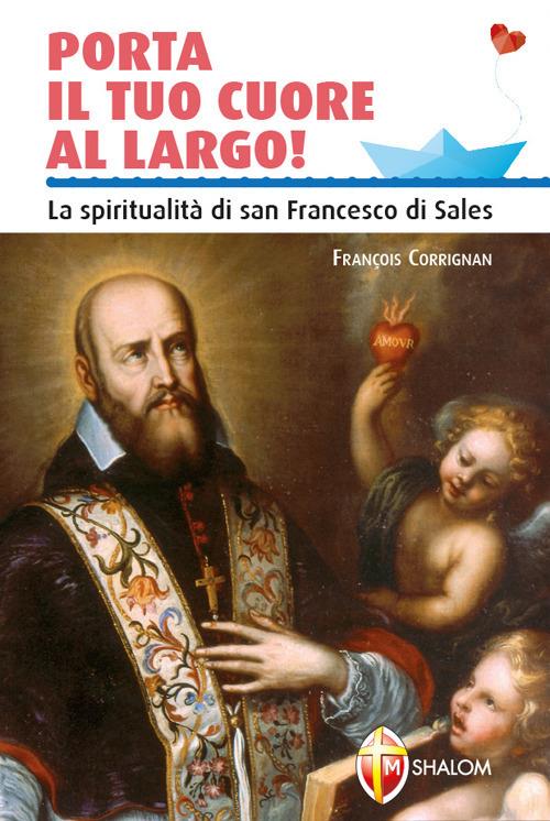 Porta il tuo cuore al largo! La spiritualità di san Francesco di Sales - François Currignan - copertina