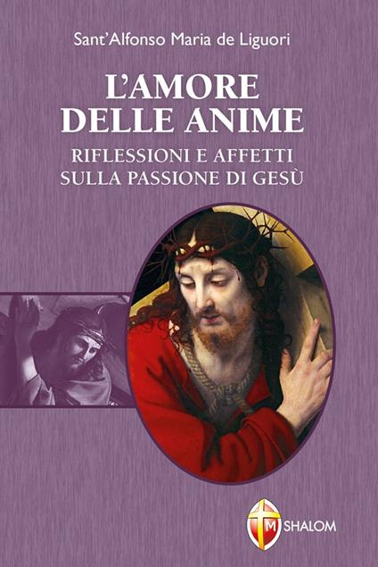 L'amore delle anime. Riflessioni e affetti sulla Passione di Gesù - Sant'Alfonso Maria de'Liguori - copertina