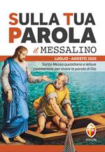 Sulla tua parola. Messalino. Santa messa quotidiana e letture commentate per vivere la parola di Dio. Luglio-Agosto 2020