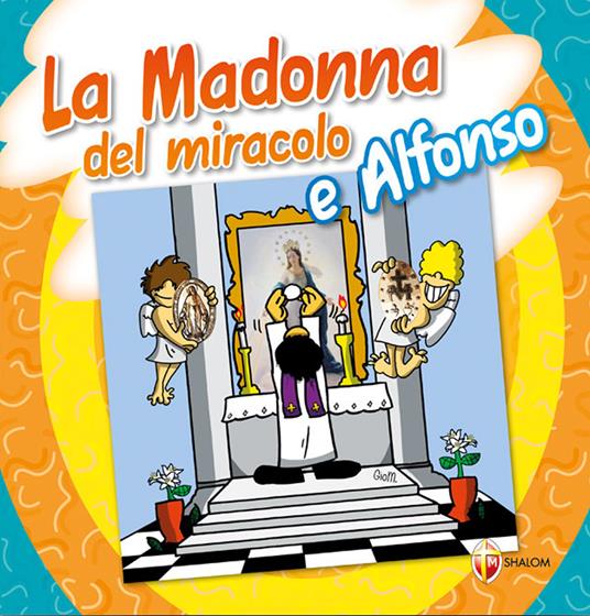 Madonna del miracolo e Alfonso. Ediz. a colori - Fra Alfonso detto Tartufone - copertina